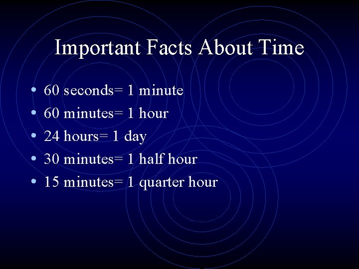 Important Facts About Time • • • 60 seconds= 1 minute 60 minutes= 1