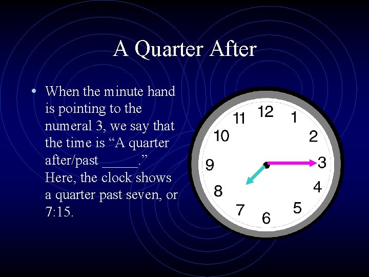A Quarter After • When the minute hand is pointing to the numeral 3,