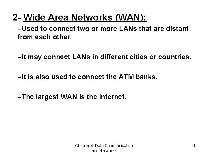 2 - Wide Area Networks (WAN): –Used to connect two or more LANs that