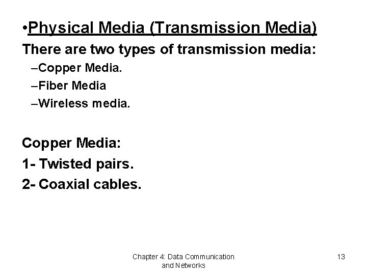  • Physical Media (Transmission Media) There are two types of transmission media: –Copper