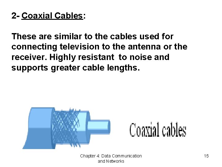 2 - Coaxial Cables: These are similar to the cables used for connecting television