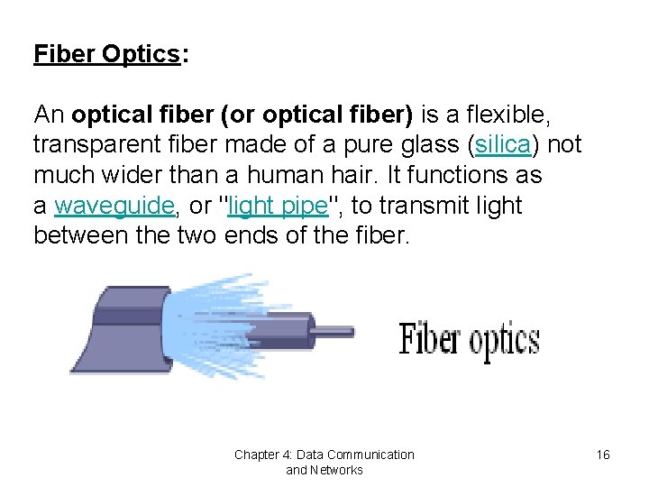 Fiber Optics: An optical fiber (or optical fiber) is a flexible, transparent fiber made