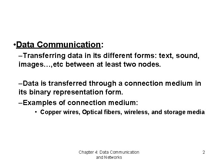  • Data Communication: –Transferring data in its different forms: text, sound, images…, etc