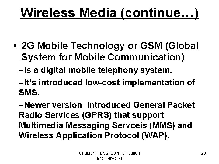 Wireless Media (continue…) • 2 G Mobile Technology or GSM (Global System for Mobile