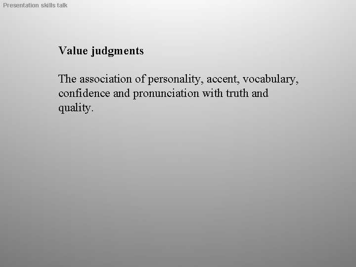 Presentation skills talk Value judgments The association of personality, accent, vocabulary, confidence and pronunciation