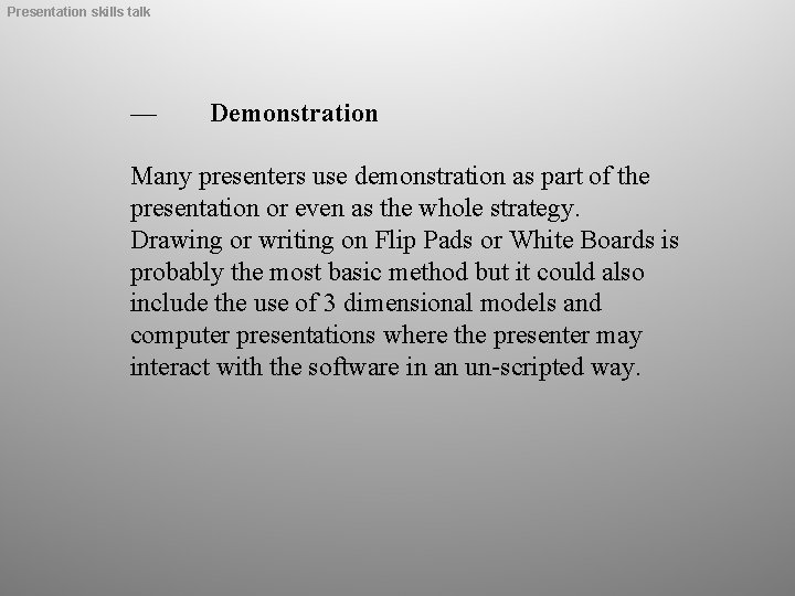 Presentation skills talk — Demonstration Many presenters use demonstration as part of the presentation