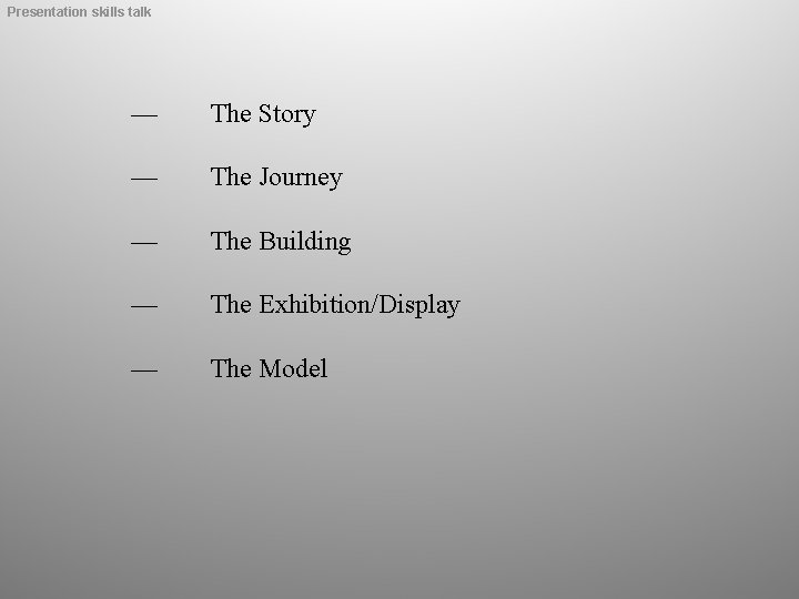 Presentation skills talk — The Story — The Journey — The Building — The