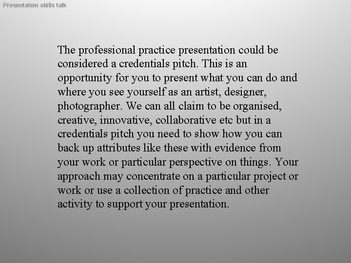 Presentation skills talk The professional practice presentation could be considered a credentials pitch. This