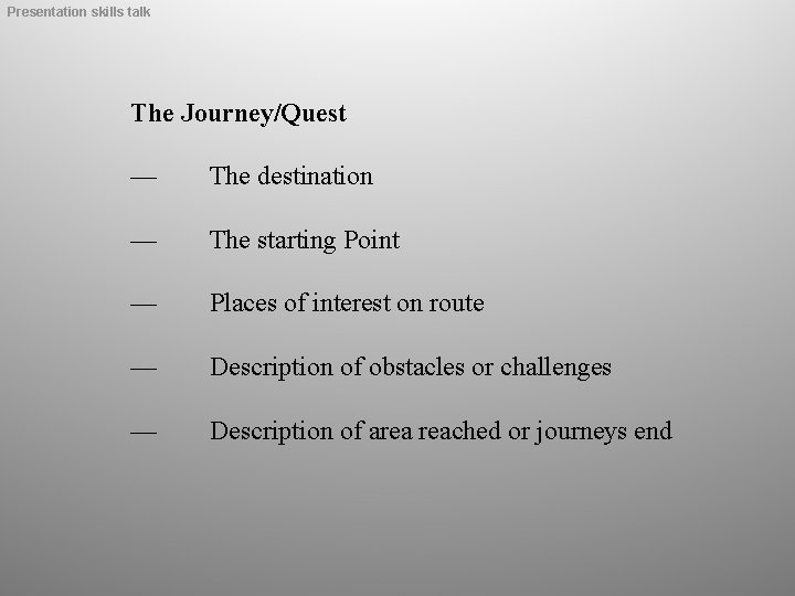 Presentation skills talk The Journey/Quest — The destination — The starting Point — Places