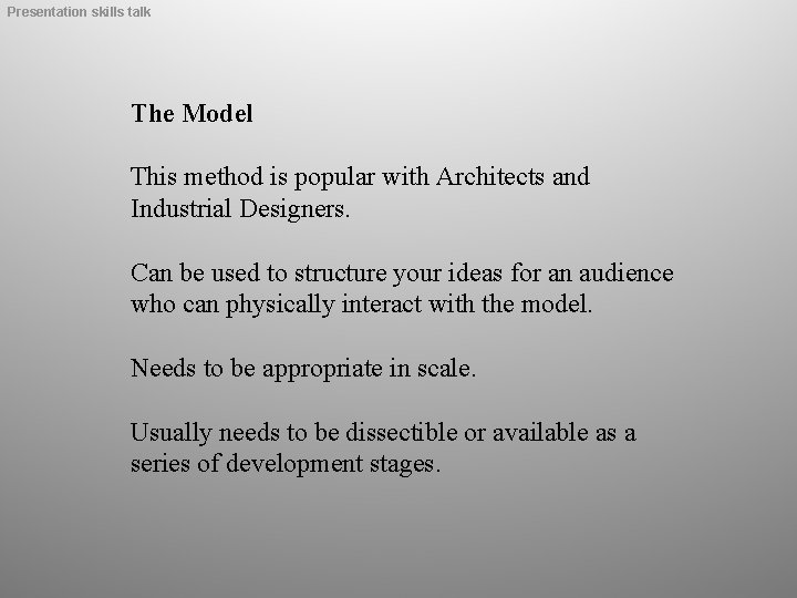 Presentation skills talk The Model This method is popular with Architects and Industrial Designers.