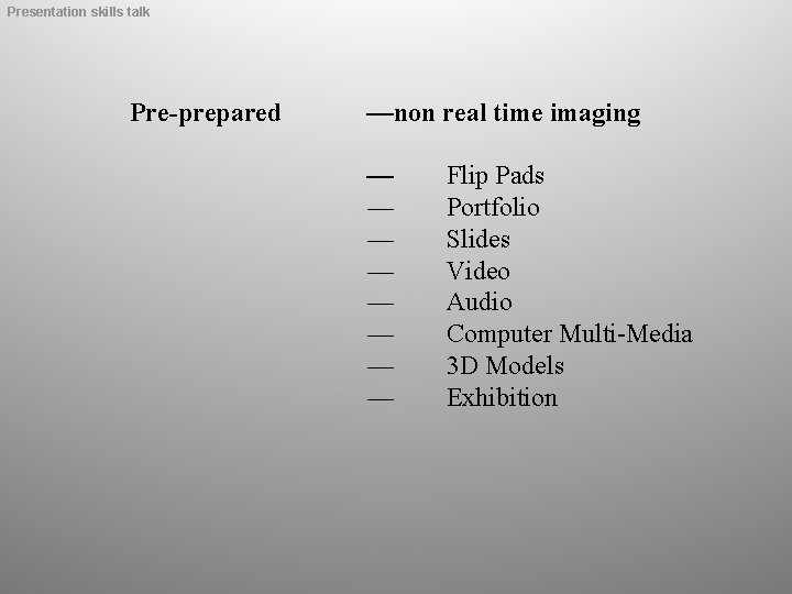 Presentation skills talk Pre-prepared —non real time imaging — — — — Flip Pads