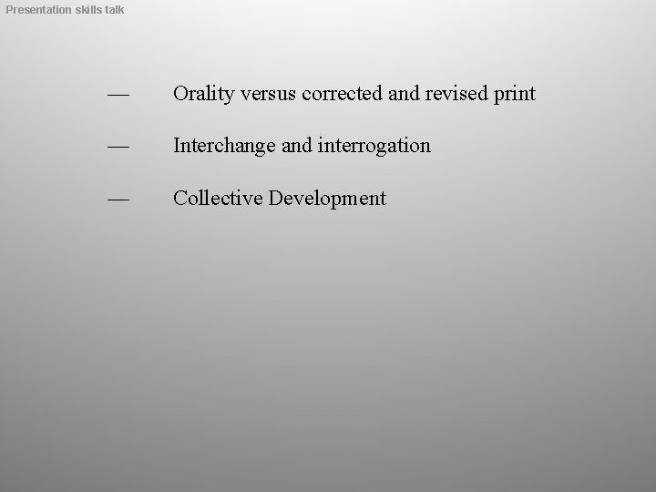 Presentation skills talk — Orality versus corrected and revised print — Interchange and interrogation