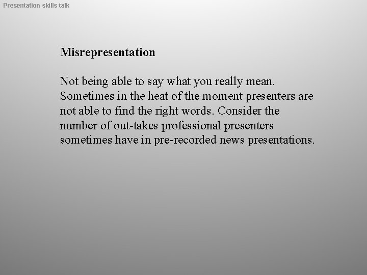 Presentation skills talk Misrepresentation Not being able to say what you really mean. Sometimes