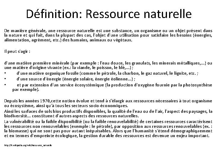 Définition: Ressource naturelle De manière générale, une ressource naturelle est une substance, un organisme