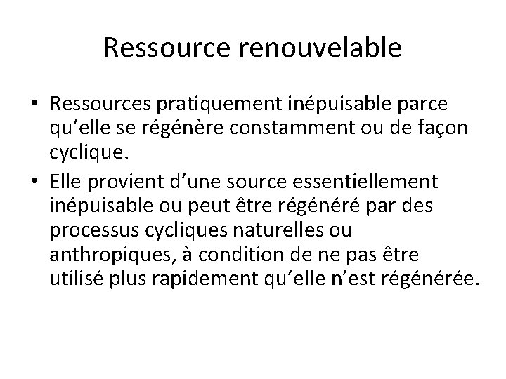 Ressource renouvelable • Ressources pratiquement inépuisable parce qu’elle se régénère constamment ou de façon