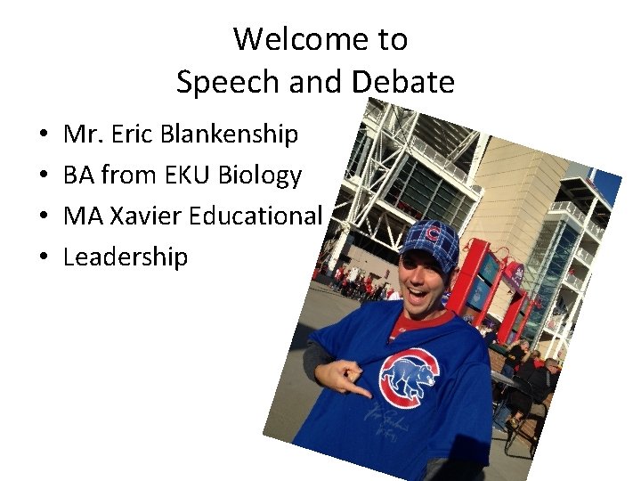 Welcome to Speech and Debate • • Mr. Eric Blankenship BA from EKU Biology