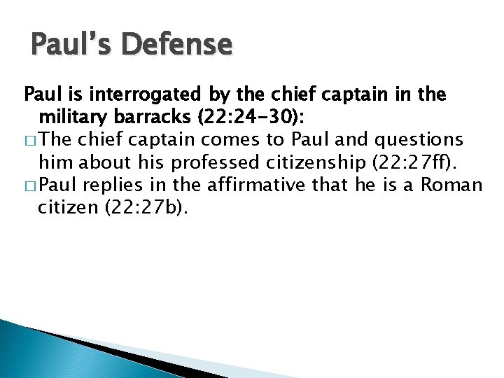 Paul’s Defense Paul is interrogated by the chief captain in the military barracks (22: