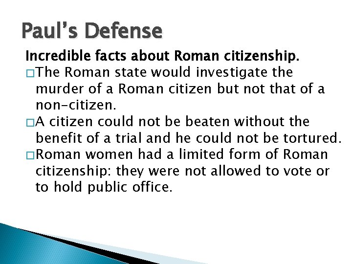 Paul’s Defense Incredible facts about Roman citizenship. � The Roman state would investigate the