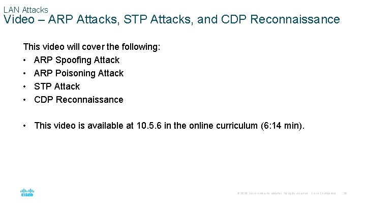 LAN Attacks Video – ARP Attacks, STP Attacks, and CDP Reconnaissance This video will