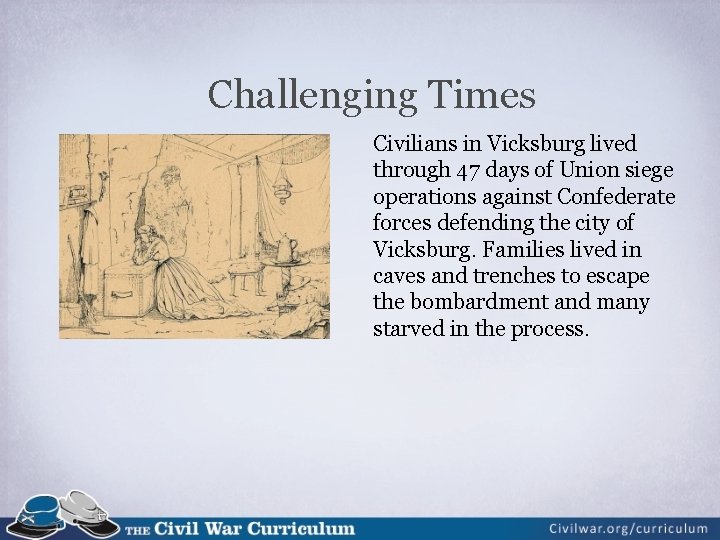 Challenging Times Civilians in Vicksburg lived through 47 days of Union siege operations against