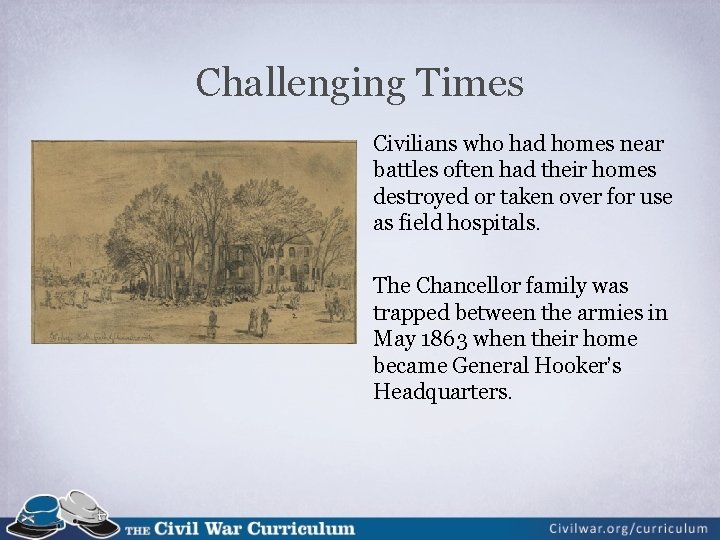 Challenging Times Civilians who had homes near battles often had their homes destroyed or