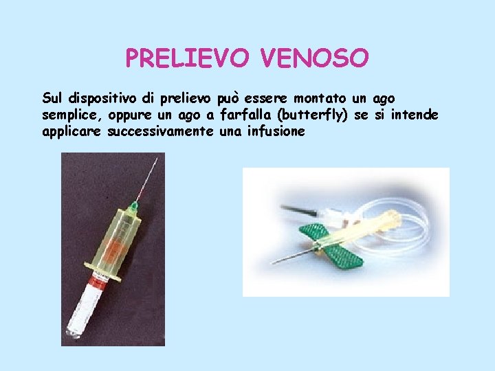 PRELIEVO VENOSO Sul dispositivo di prelievo può essere montato un ago semplice, oppure un