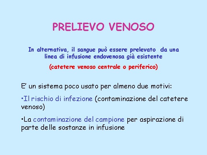 PRELIEVO VENOSO In alternativa, il sangue può essere prelevato da una linea di infusione