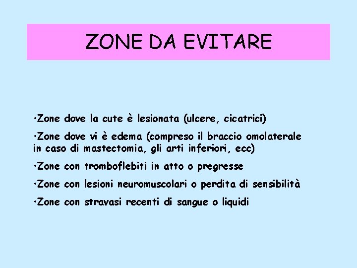 ZONE DA EVITARE • Zone dove la cute è lesionata (ulcere, cicatrici) • Zone