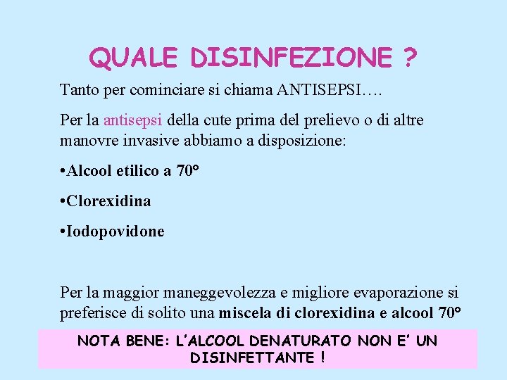 QUALE DISINFEZIONE ? Tanto per cominciare si chiama ANTISEPSI…. Per la antisepsi della cute