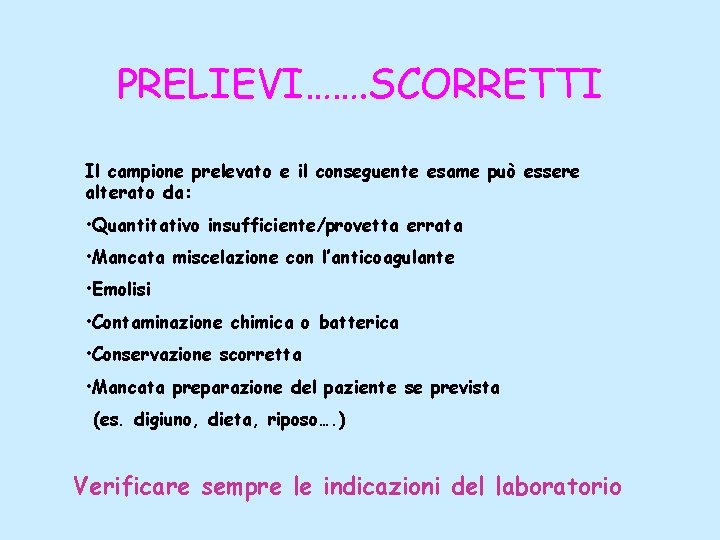 PRELIEVI……. SCORRETTI Il campione prelevato e il conseguente esame può essere alterato da: •