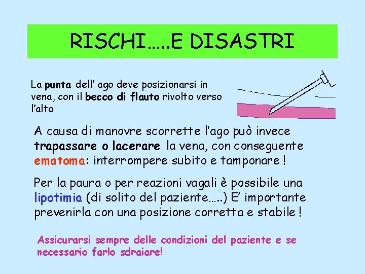 RISCHI…. . E DISASTRI La punta dell’ ago deve posizionarsi in vena, con il