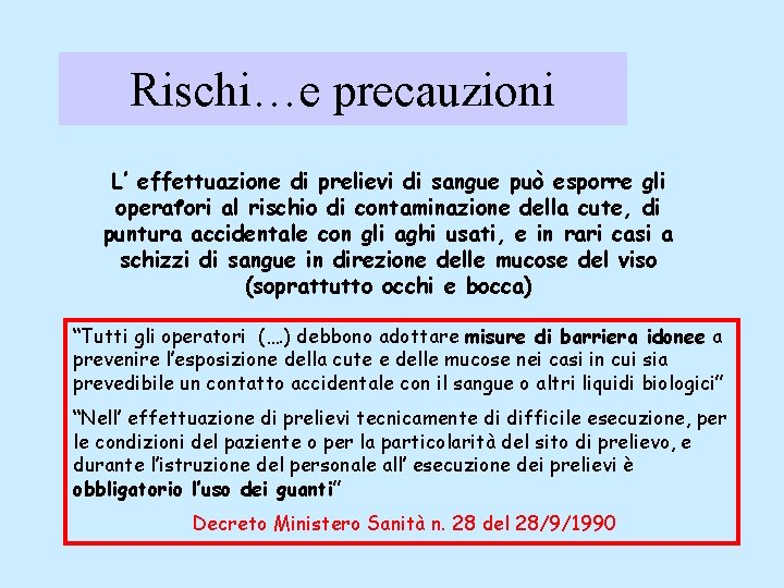 Rischi…e precauzioni L’ effettuazione di prelievi di sangue può esporre gli • al rischio