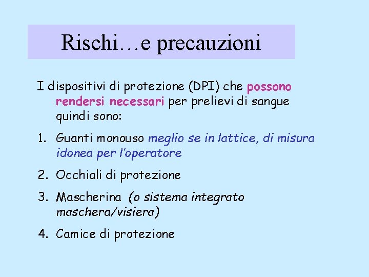 Rischi…e precauzioni I dispositivi di protezione (DPI) che possono rendersi necessari per prelievi di