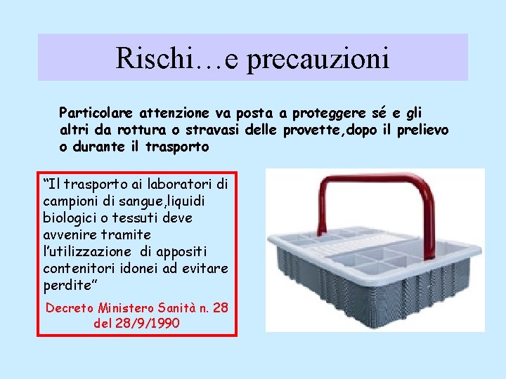 Rischi…e precauzioni Particolare attenzione va posta a proteggere sé e gli altri da rottura