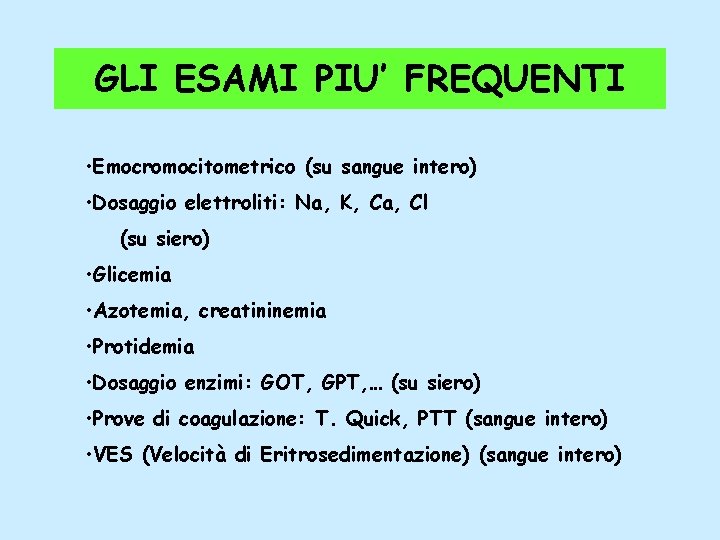 GLI ESAMI PIU’ FREQUENTI • Emocromocitometrico (su sangue intero) • Dosaggio elettroliti: Na, K,