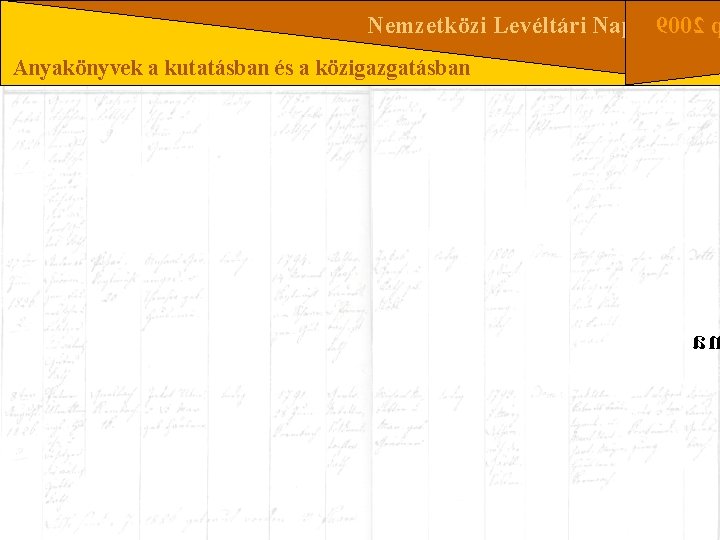 Nemzetközi Levéltári Nap 2009 9002 Anyakönyvek a kutatásban és a közigazgatásban a 