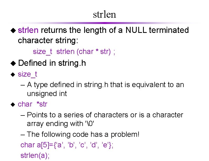 strlen u strlen returns the length of a NULL terminated character string: size_t strlen