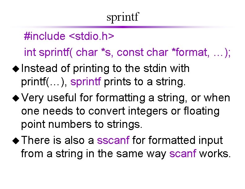 sprintf #include <stdio. h> int sprintf( char *s, const char *format, …); u Instead
