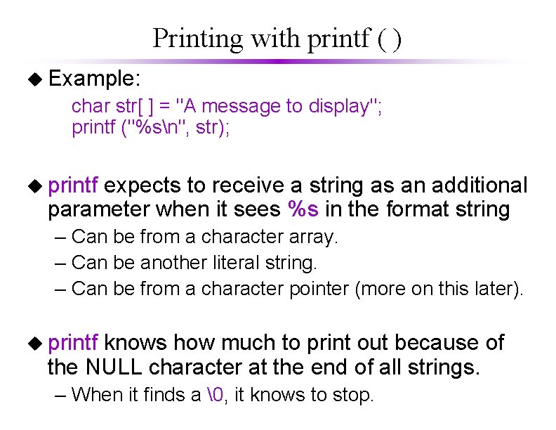 Printing with printf ( ) u Example: char str[ ] = "A message to