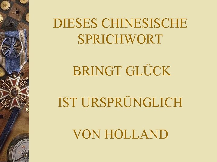 DIESES CHINESISCHE SPRICHWORT BRINGT GLÜCK IST URSPRÜNGLICH VON HOLLAND DIESES CHINESISCHE SPRICHWORT BRINGT GLÜCK IST URSPRÜNGLICH VON HOLLAND