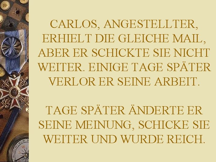 CARLOS, ANGESTELLTER, ERHIELT DIE GLEICHE MAIL, ABER ER SCHICKTE SIE NICHT WEITER. EINIGE TAGE