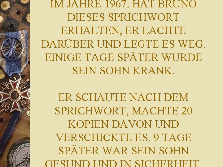 IM JAHRE 1967, HAT BRUNO DIESES SPRICHWORT ERHALTEN, ER LACHTE DARÜBER UND LEGTE ES