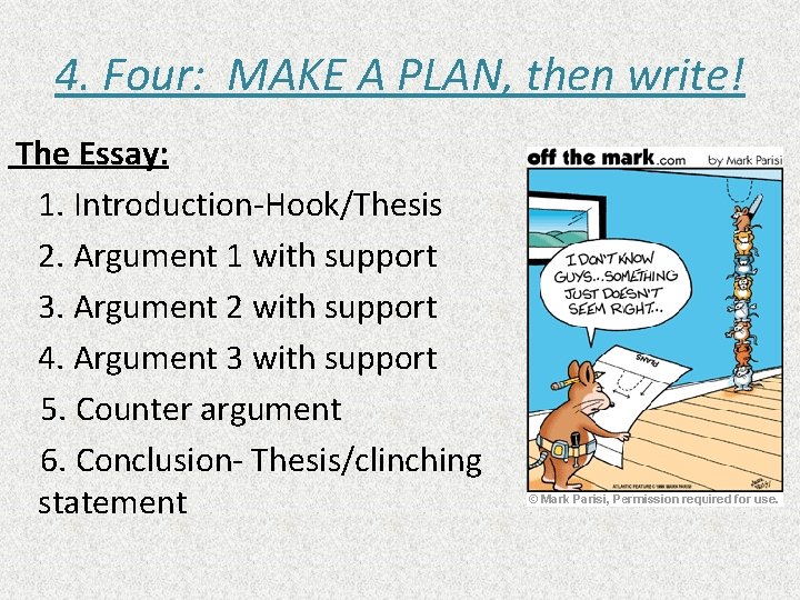 4. Four: MAKE A PLAN, then write! The Essay: 1. Introduction-Hook/Thesis 2. Argument 1
