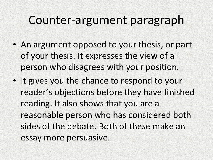 Counter-argument paragraph • An argument opposed to your thesis, or part of your thesis.