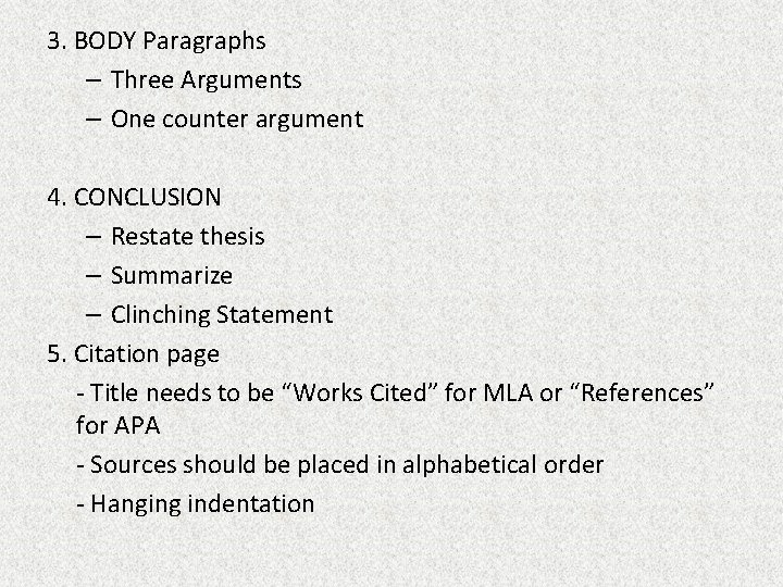 3. BODY Paragraphs – Three Arguments – One counter argument 4. CONCLUSION – Restate