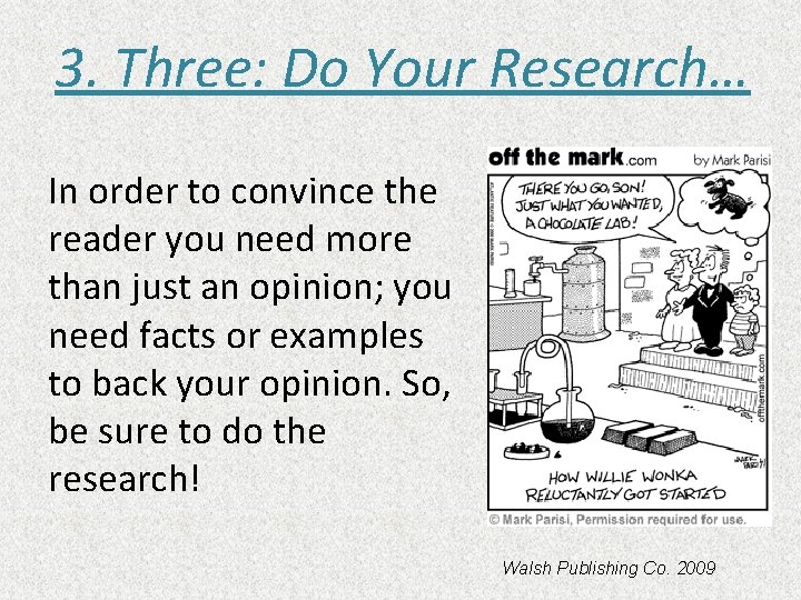 3. Three: Do Your Research… In order to convince the reader you need more