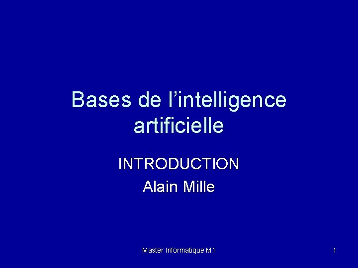 Bases de lintelligence artificielle INTRODUCTION Alain Mille Master