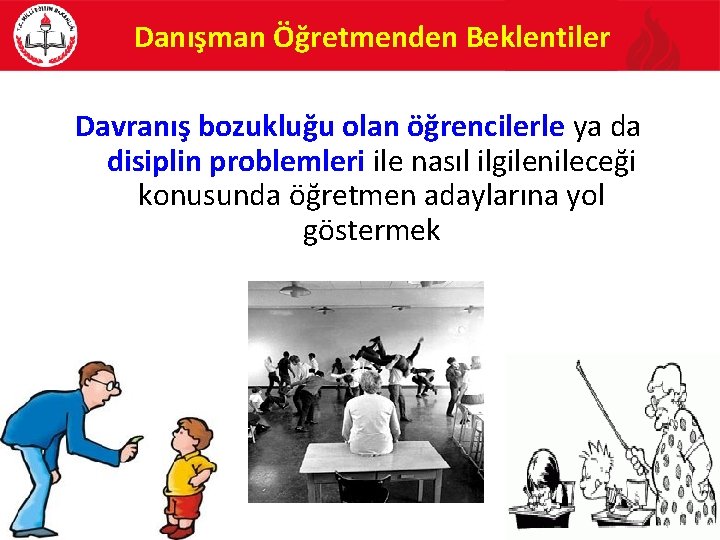 Danışman Öğretmenden Beklentiler Davranış bozukluğu olan öğrencilerle ya da disiplin problemleri ile nasıl ilgilenileceği