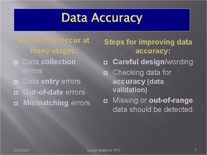 Data Accuracy Errors may occur at many stages: Data collection errors Data entry errors