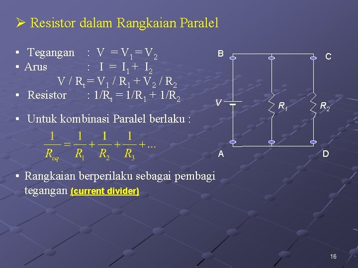 Ø Resistor dalam Rangkaian Paralel • Tegangan : V = V 1 = V